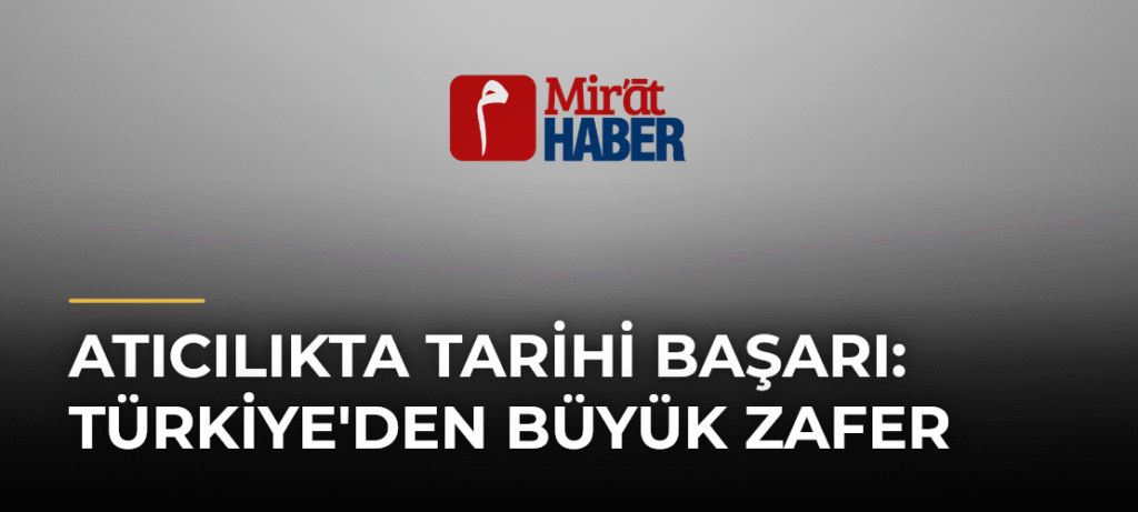 Atıcılıkta Tarihi Başarı: Türkiye’den Büyük Zafer