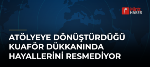 Atölyeye Dönüştürdüğü Kuaför Dükkanında Hayallerini Resmediyor