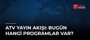 ATV Yayın Akışı: Bugün Hangi Programlar Var?
