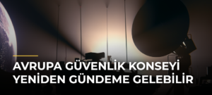 Avrupa Güvenlik Konseyi Yeniden Gündeme Gelebilir