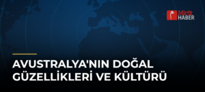 Avustralya’nın Doğal Güzellikleri ve Kültürü