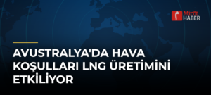 Avustralya’da Hava Koşulları LNG Üretimini Etkiliyor