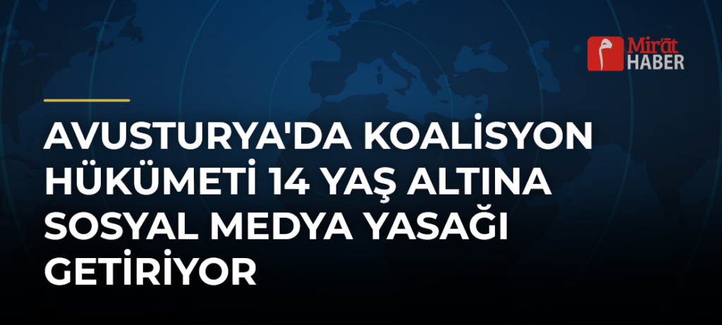 Avusturya’da Koalisyon Hükümeti 14 Yaş Altına Sosyal Medya Yasağı Getiriyor