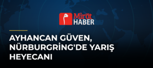 Ayhancan Güven, Nürburgring’de Yarış Heyecanı