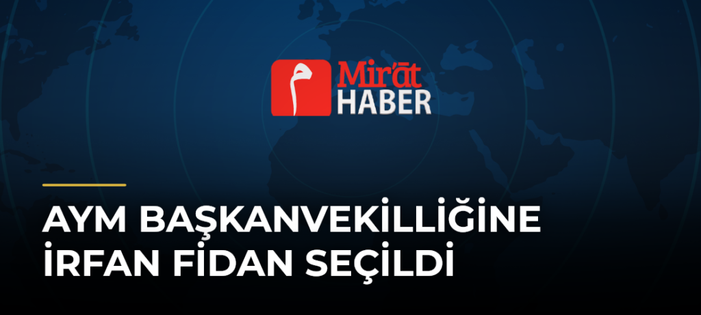 AYM Başkanvekilliğine İrfan Fidan Seçildi