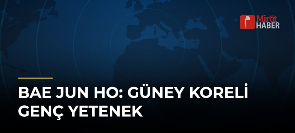 Bae Jun Ho: Güney Koreli Genç Yetenek