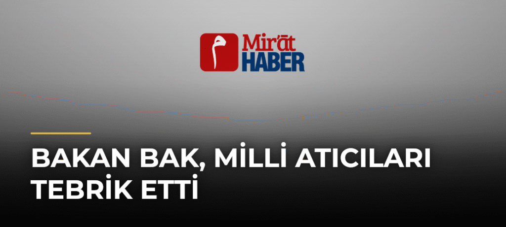 Bakan Bak, milli atıcıları tebrik etti