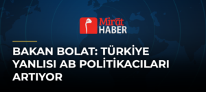 Bakan Bolat: Türkiye Yanlısı AB Politikacıları Artıyor