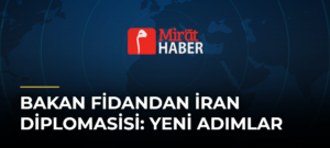 Bakan Fidandan İran Diplomasisi: Yeni Adımlar