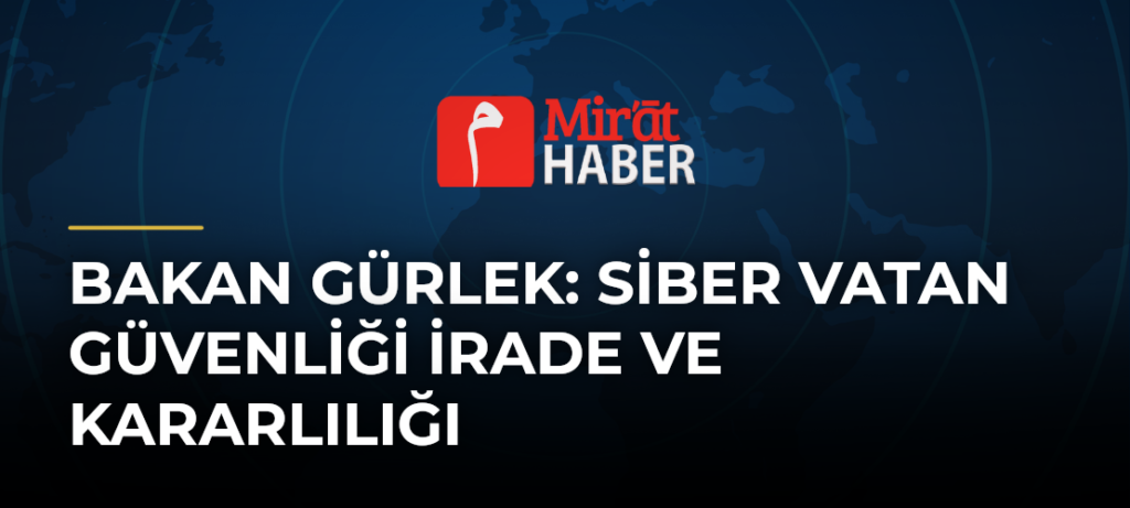 Bakan Gürlek: Siber Vatan Güvenliği İrade ve Kararlılığı