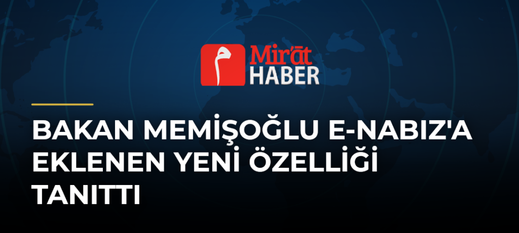 Bakan Memişoğlu e-Nabız’a Eklenen Yeni Özelliği Tanıttı