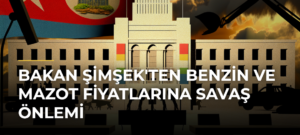 Bakan Şimşek’ten Benzin ve Mazot Fiyatlarına Savaş Önlemi