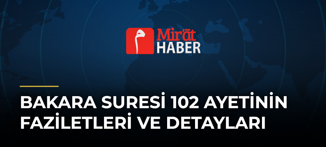 Bakara Suresi 102 Ayetinin Faziletleri ve Detayları