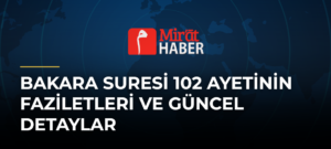 Bakara Suresi 102 Ayetinin Faziletleri ve Güncel Detaylar