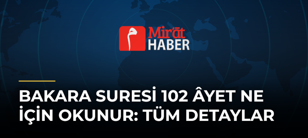 Bakara Suresi 102 Âyet Ne için Okunur: Tüm Detaylar