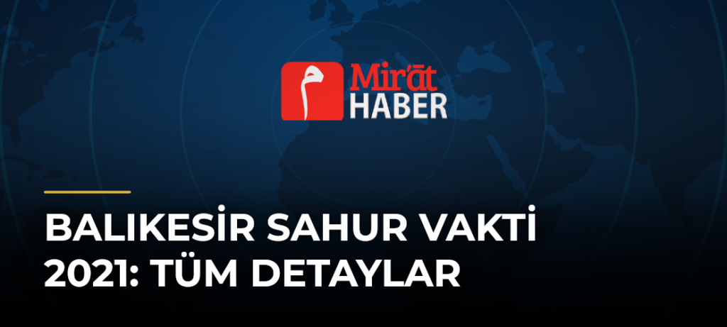 Balıkesir Sahur Vakti 2021: Tüm Detaylar