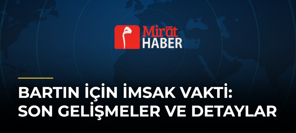 Bartın için İmsak Vakti: Son Gelişmeler ve Detaylar