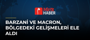Barzani ve Macron, Bölgedeki Gelişmeleri Ele Aldı