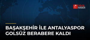 Başakşehir ile Antalyaspor Golsüz Berabere Kaldı