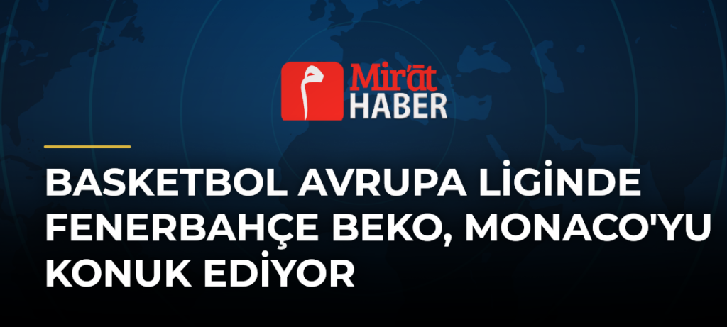 Basketbol Avrupa Liginde Fenerbahçe Beko, Monaco’yu Konuk Ediyor