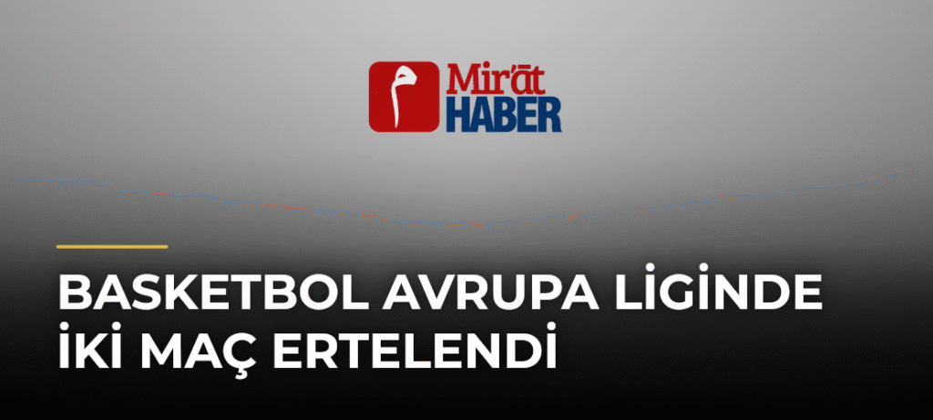 Basketbol Avrupa Liginde İki Maç Ertelendi