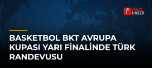 Basketbol BKT Avrupa Kupası Yarı Finalinde Türk Randevusu