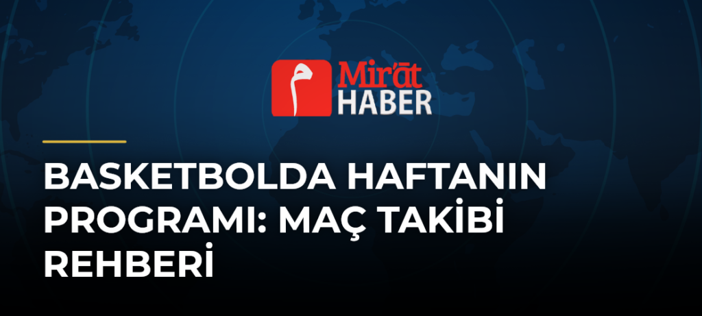 Basketbolda Haftanın Programı: Maç Takibi Rehberi