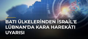 Batı Ülkelerinden İsrail’e Lübnan’da Kara Harekâtı Uyarısı