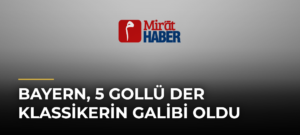 Bayern, 5 Gollü Der Klassikerin Galibi Oldu