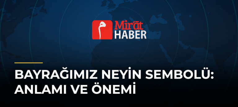Bayrağımız Neyin Sembolü: Anlamı ve Önemi