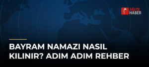 Bayram Namazı Nasıl Kılınır? Adım Adım Rehber