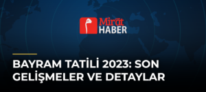 Bayram Tatili 2023: Son Gelişmeler ve Detaylar
