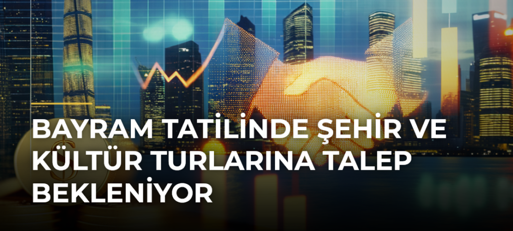 Bayram Tatilinde Şehir ve Kültür Turlarına Talep Bekleniyor