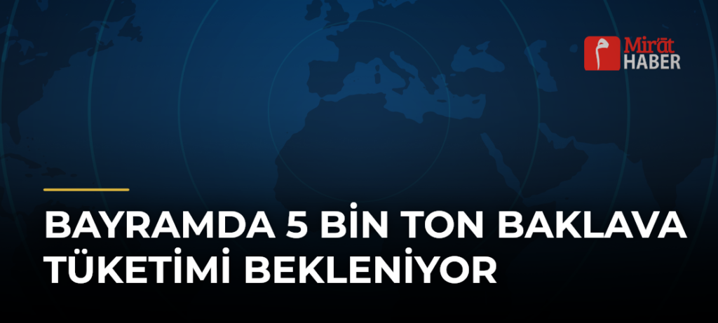 Bayramda 5 Bin Ton Baklava Tüketimi Bekleniyor