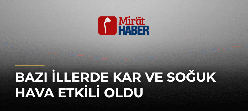 Bazı İllerde Kar ve Soğuk Hava Etkili Oldu