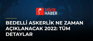 Bedelli Askerlik Ne Zaman Açıklanacak 2022: Tüm Detaylar