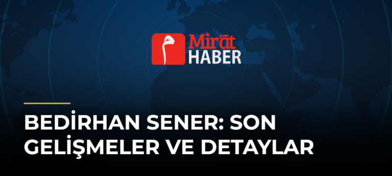 Bedirhan Sener: Son Gelişmeler ve Detaylar