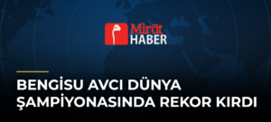 Bengisu Avcı Dünya Şampiyonasında Rekor Kırdı