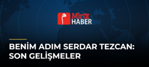 Benim Adım Serdar Tezcan: Son Gelişmeler