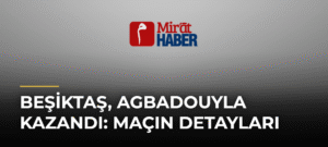 Beşiktaş, Agbadouyla Kazandı: Maçın Detayları