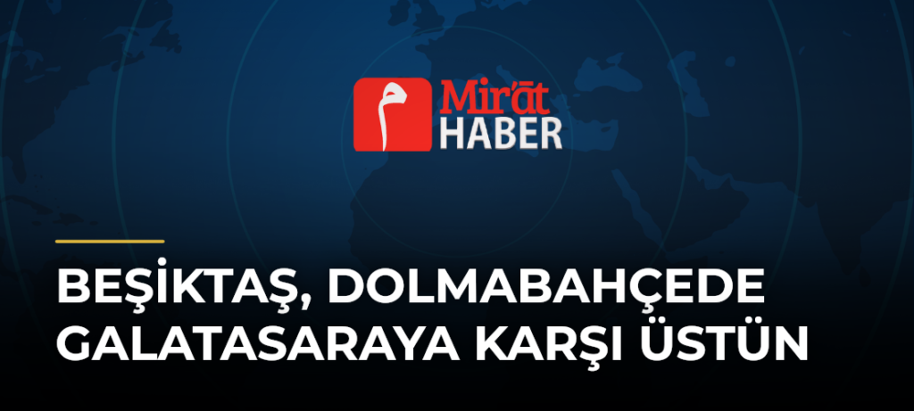 Beşiktaş, Dolmabahçede Galatasaraya karşı üstün