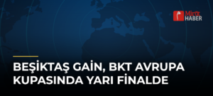 Beşiktaş GAİN, BKT Avrupa Kupasında Yarı Finalde