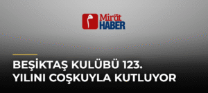 Beşiktaş Kulübü 123. Yılını Coşkuyla Kutluyor