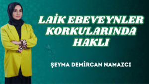 LAİK EBEVEYNLER KORKULARINDA HAKLI