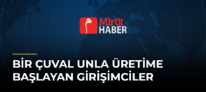 Bir Çuval Unla Üretime Başlayan Girişimciler