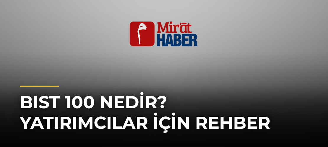 BIST 100 Nedir? Yatırımcılar İçin Rehber