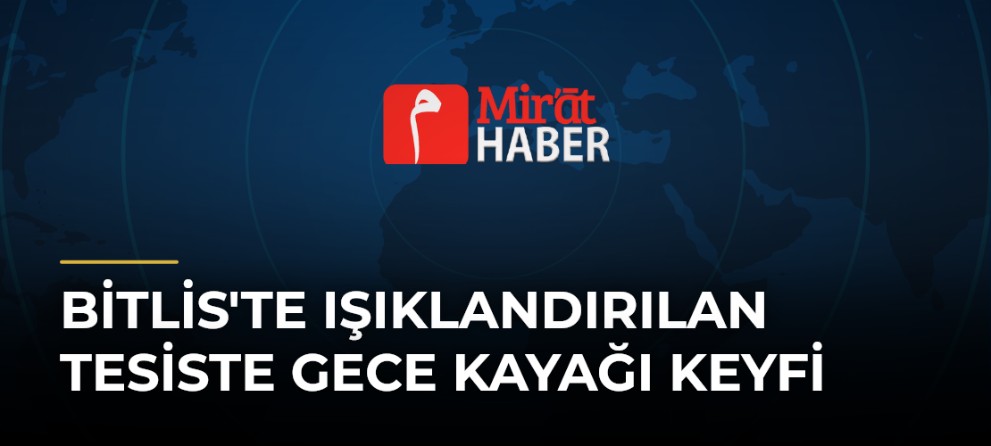 Bitlis'te Işıklandırılan Tesiste Gece Kayağı Keyfi