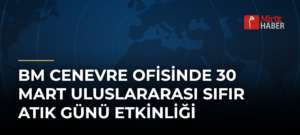 BM Cenevre Ofisinde 30 Mart Uluslararası Sıfır Atık Günü Etkinliği