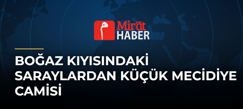 Boğaz Kıyısındaki Saraylardan Küçük Mecidiye Camisi