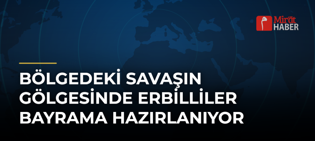Bölgedeki Savaşın Gölgesinde Erbilliler Bayrama Hazırlanıyor